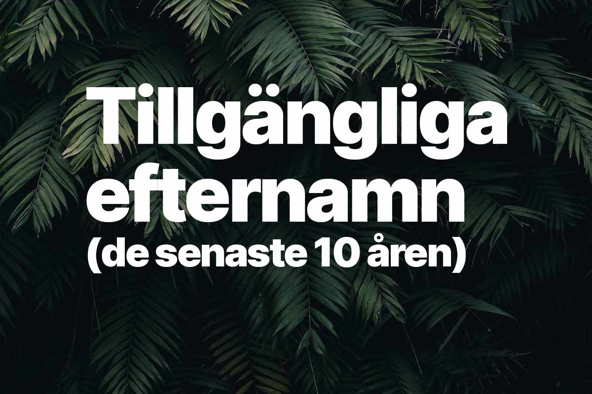 Nya Tillgängliga efternamn senaste 10 åren